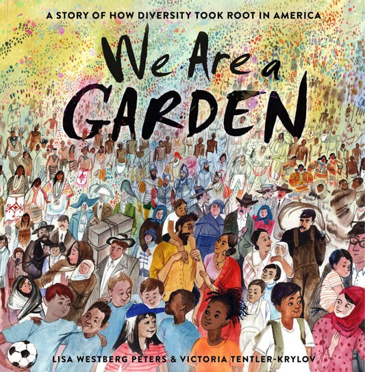 We Are a Garden: A Story of How Diversity Took Root in America
